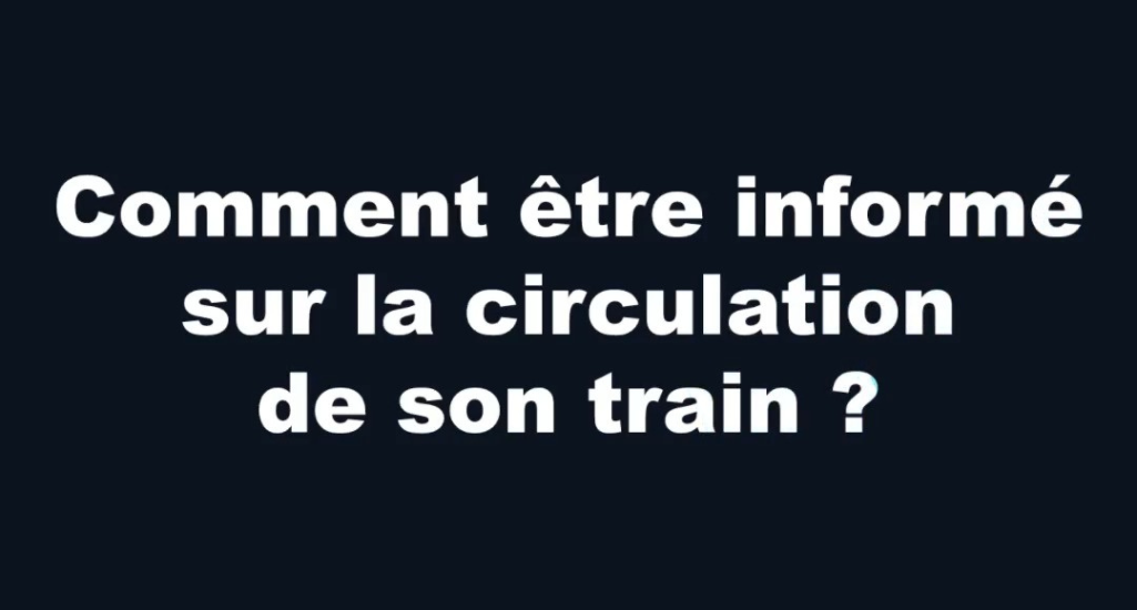 Visuel vidéo Comment être informé sur la circulation de son train ?